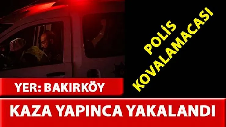 Bakırköy'de polisten kaçan alkollü sürücü kaza yapınca yakalandı