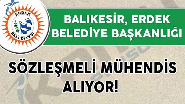 Balıkesir Erdek Belediye Başkanlığı Sözleşmeli Mühendis Alıyor!