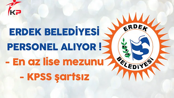 Balıkesir Erdek Belediyesi En Az Lise Mezunu Sözleşmeli Personel Alıyor