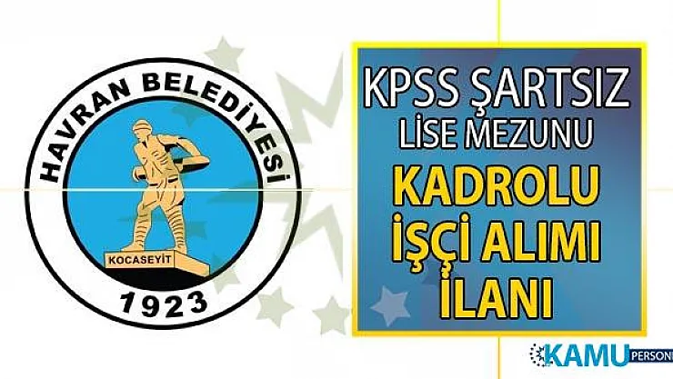 Balıkesir Havran Belediyesi 29 temmuza kadar kadrolu personel alımı için yeni ilan yayınladı