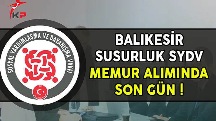 Balıkesir Susurluk SYDV Memur Alımı Başvurularında Son Gün !