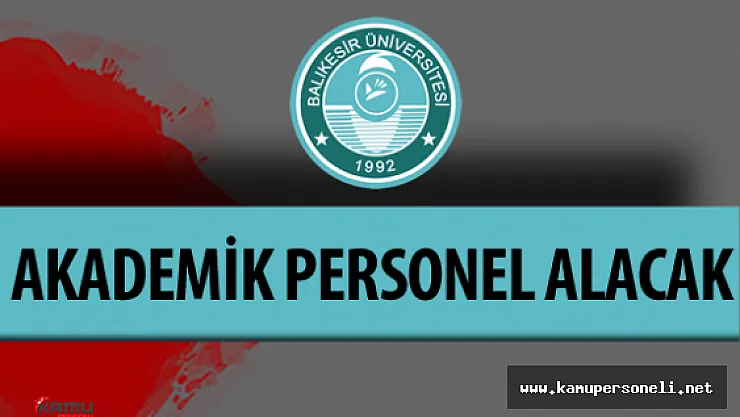Balıkesir Üniversitesi Akademik Personel Alımı Yapacak