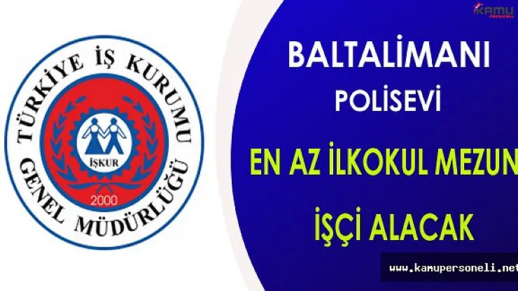 Baltalimanı Polisevi En Az İlkokul Mezunu İşçi Alacak