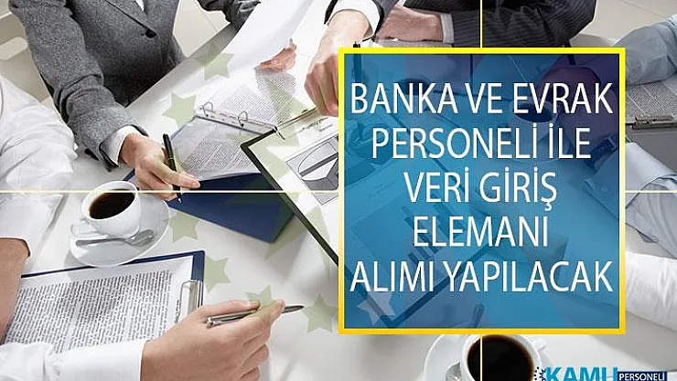 Banka Personeli, Evrak Personeli İle Veri Giriş Elemanı Alımı Yapılacak! İŞKUR İş İlanları