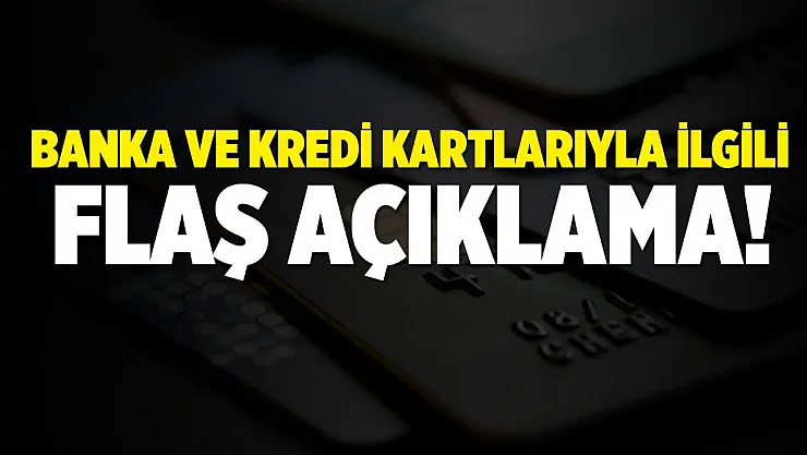 Banka ve kredi kartlarıyla ilgili flaş açıklama!
