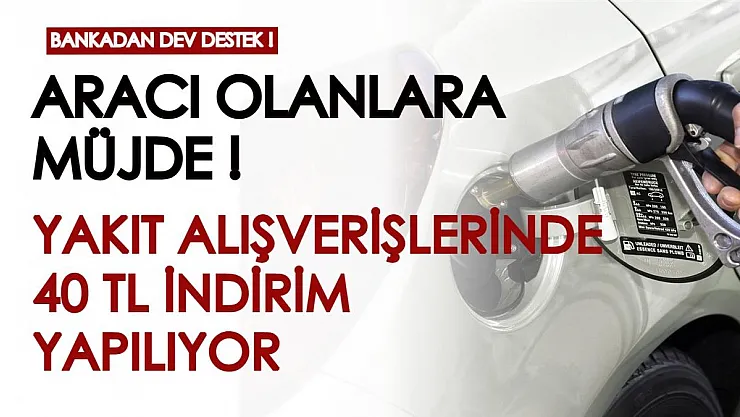Bankadan büyük destek! Yakıt alışverişlerinizde geçerli 40 TL indirim yapılıyor! Ay sonuna kadar geçerli
