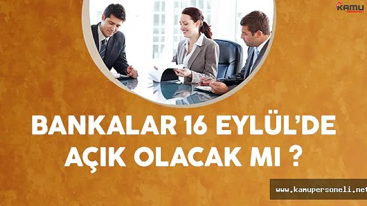 Bankalar 16 Eylül'de Açık Mı ? Borcu Olanlar Dikkat