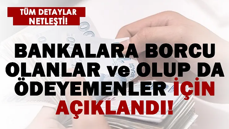 Bankalara borcu olanlar için netleşti! Yapı Kredi netleştirdi! Borcu olup ödeyemeyenler..