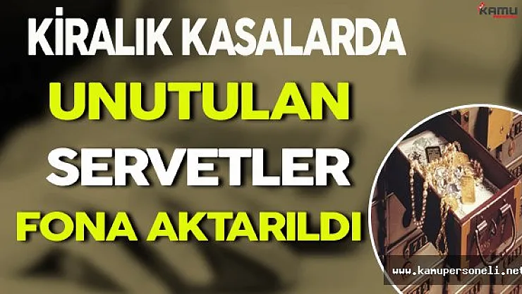 Bankalarda Unutulan Servetler Fona Aktarıldı