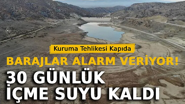 Barajlar Alarm Veriyor! 30 Günlük İçme Suyu Kaldı!