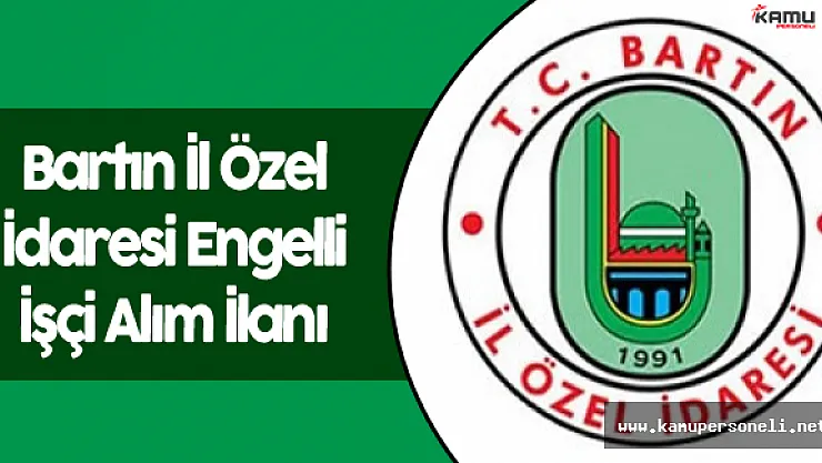 Bartın İl Özel İdaresi Engelli İşçi Alımı Yapacak