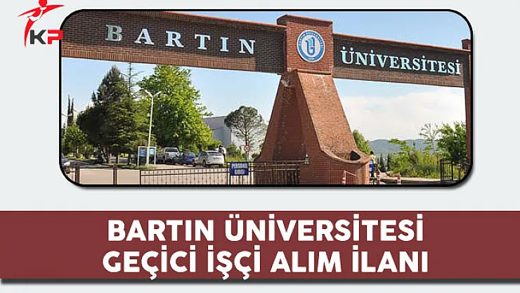Bartın Üniversitesi Geçici İşçi Alım İlanı