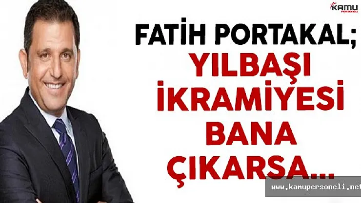 Başarılı Sunucu Fatih Portakal'a Yılbaşı İkramiyesi Çıkarsa Ne Yapacak ?