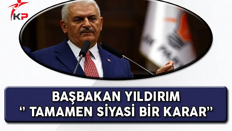 Başbakan Binali Yıldırım AKPM'nin Kararına Tepki Gösterdi