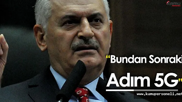 Başbakan Binali Yıldırım: &quotBundan Sonraki Adım 5G"