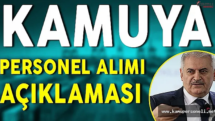 Başbakan Binali Yıldırım' dan Kamu Personeli Alımı Açıklaması