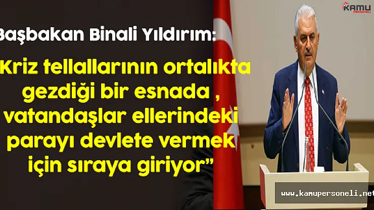 Başbakan Binali Yıldırım : Kriz tellalları ortalıkta geziyor