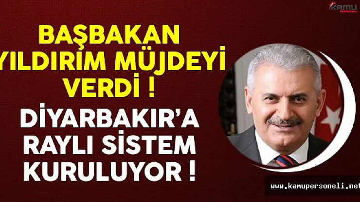 Başbakan Binali Yıldırım Müjdeyi Verdi Diyarbakır'a Raylı Sistem Geliyor