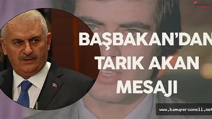 Başbakan Binali Yıldırım'dan Tarık Akan için Taziye Mesajı