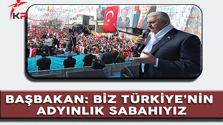 Başbakan: Biz Türkiye'nin Aydınlık Sabahıyız