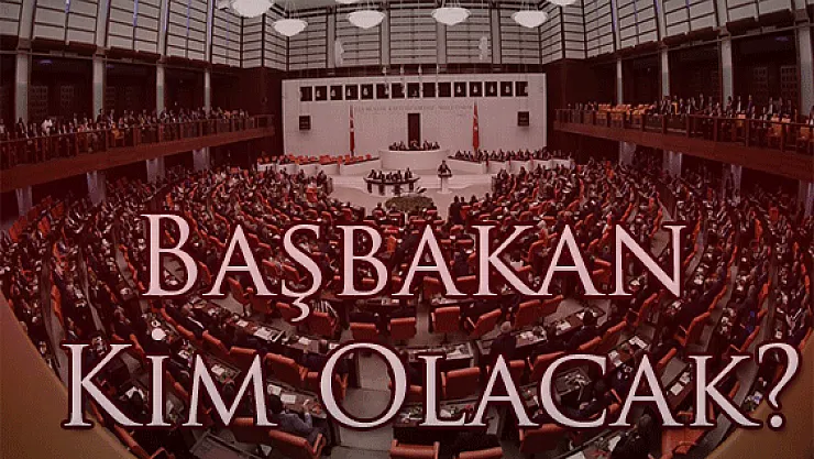 Başbakan Kim Olacak?