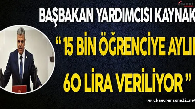 Başbakan Yardımcısı Kaynak: &quot15 Bin Öğrenciye Aylık 60 Lira Veriliyor"