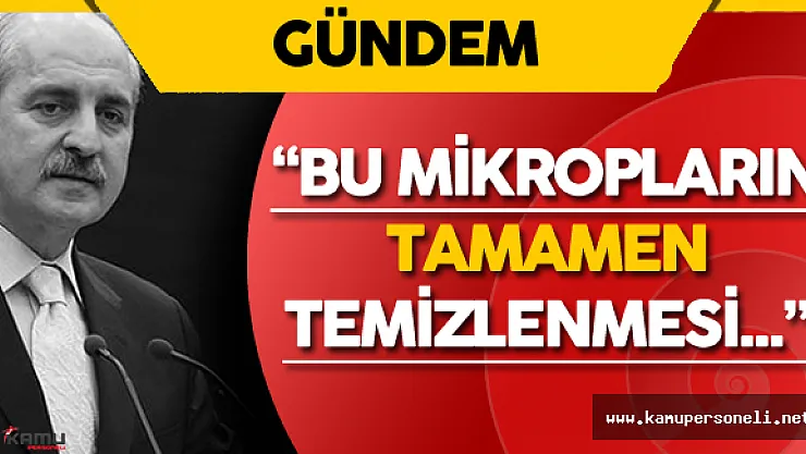 Başbakan Yardımcısı Numan Kurtulmuş:" Bu Mikropların Tamamen Temizlenmesi..."