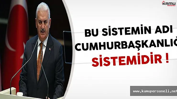 Başbakan Yıldırım Cumhurbaşkanlığı Sistemini Anlattı