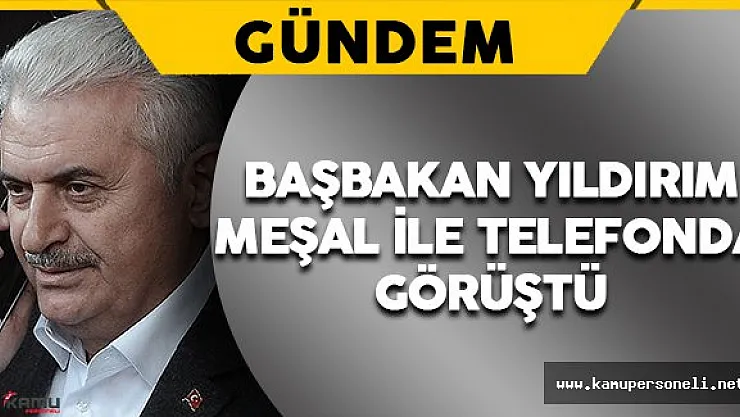 Başbakan Yıldırım Halid Meşal ile Telefonda Görüştü