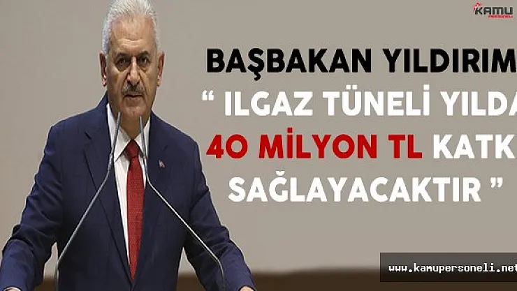 Başbakan Yıldırım: Ilgaz Tüneli Yılda 40 Milyon TL Katkı Sağlayacak