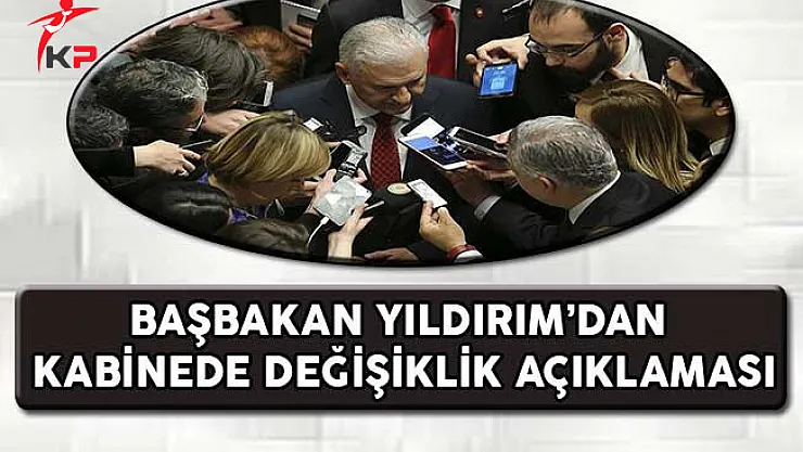 Başbakan Yıldırım'dan Kabinede Revizyon Açıklaması