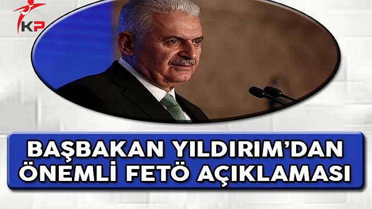 Başbakan Yıldırım'dan Önemli FETÖ Açıklaması