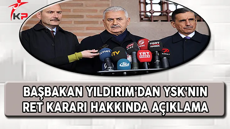 Başbakan Yıldırım'dan YSK'nın Ret Kararına İlişkin Açıklama