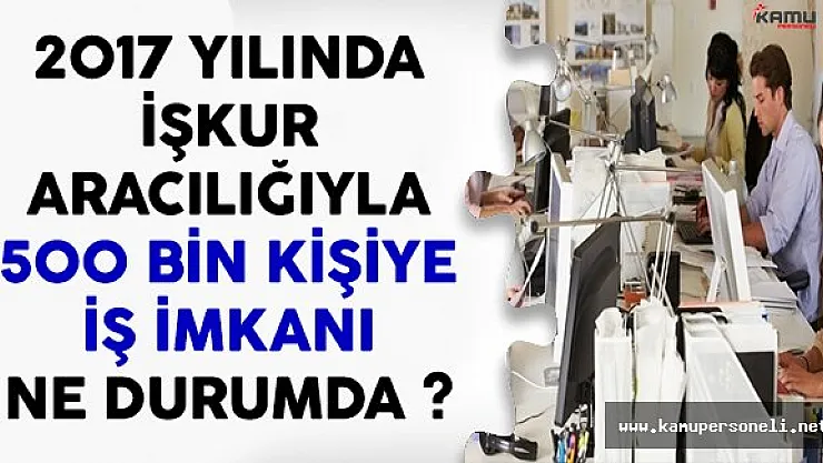 Başbakan Yıldırım'ın Açıkladığı İŞKUR Aracılığıyla 500 Bin Kişiye İstihdam Ne Durumda ?