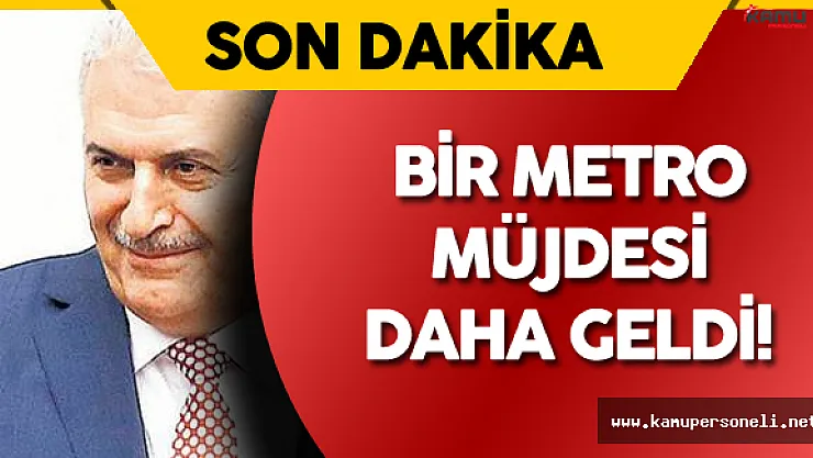 Başbakan'dan Yeni Metro Müjdesi Geldi