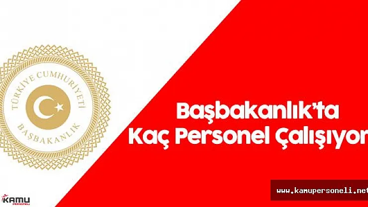 Başbakanlık'ta Kaç Personel Çalışıyor?