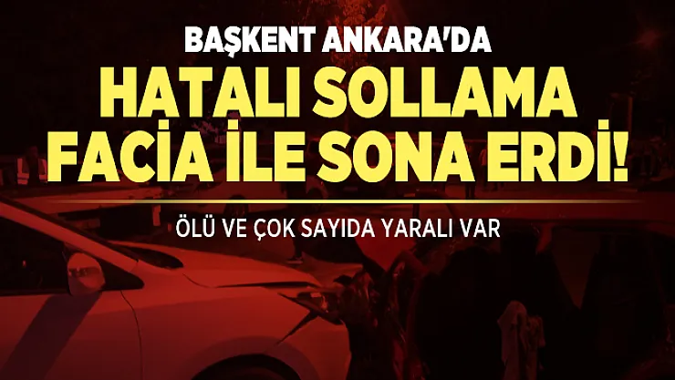 Başkent Ankara'da hatalı sollama facia ile sona erdi! Ölü ve çok sayıda yaralı var