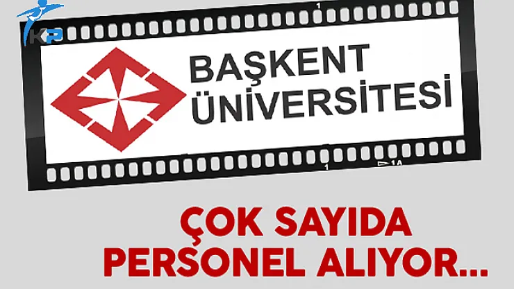 Başkent Üniversitesi En Az Ön Lisans Mezunu Personel Alıyor