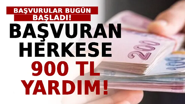 Başvuran Herkese 900 TL Yardım! Başvurular Bugün Başladı!