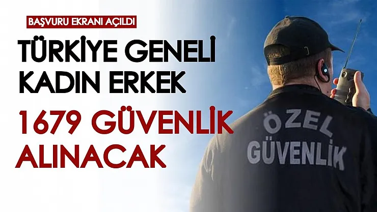 Başvuru ekranı açıldı! Türkiye geneli kadın erkek 1679 güvenlik görevlisi alınacak