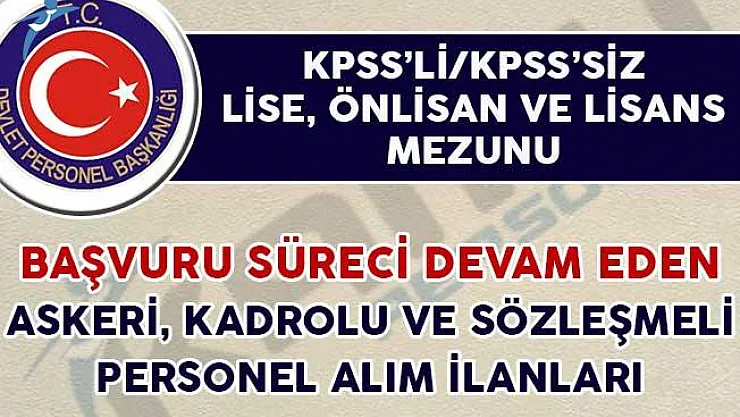 Başvuru Süreci Devam Eden Askeri, Kadrolu ve Sözleşmeli Personel Alım İlanları