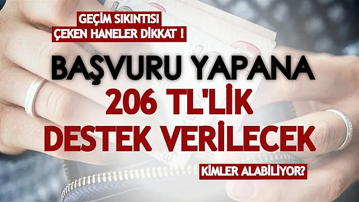 Başvuru yapana 206 TL'lik destek verilecek! Geçim sıkıntısı çeken herkes için açıklandı