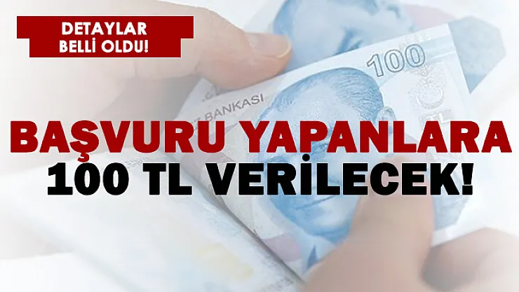 Başvuru yapanlara 100 TL verilecek! Detaylar açıklandı!