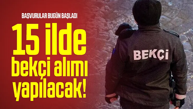 Başvurular bugün başladı! 15 ilde bekçi alımı yapılacak!