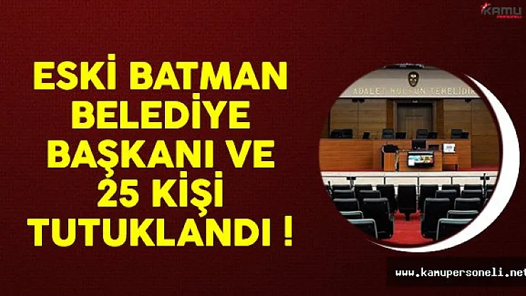 Batman Belediye Başkanı ve 25 Kişi Tutuklandı