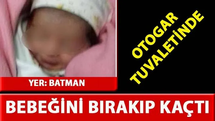 Batman otogar tuvaletinde bebek bulundu
