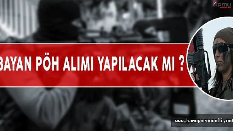 Bayan PÖH Alımı Yapılacak Mı ?