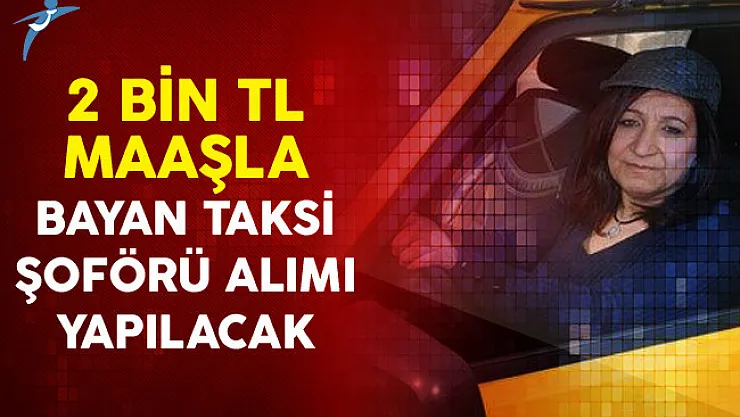Bayan Taksi Şoförü Alımı Yapılacak