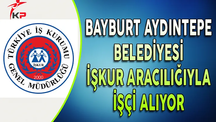 Bayburt Aydıntepe Belediye Başkanlığı İşçi Alımı Yapıyor