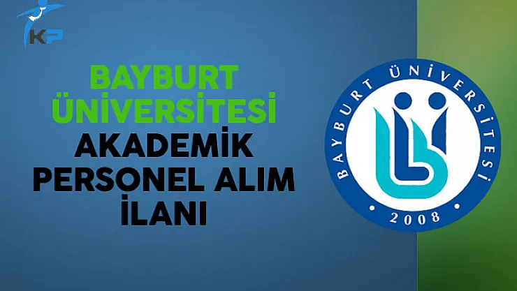Bayburt Üniversitesi Akademik Personel Alım İlanı